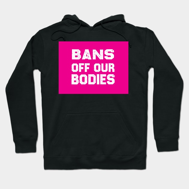 Bans Off Our Bodies Hoodie by DreamPassion